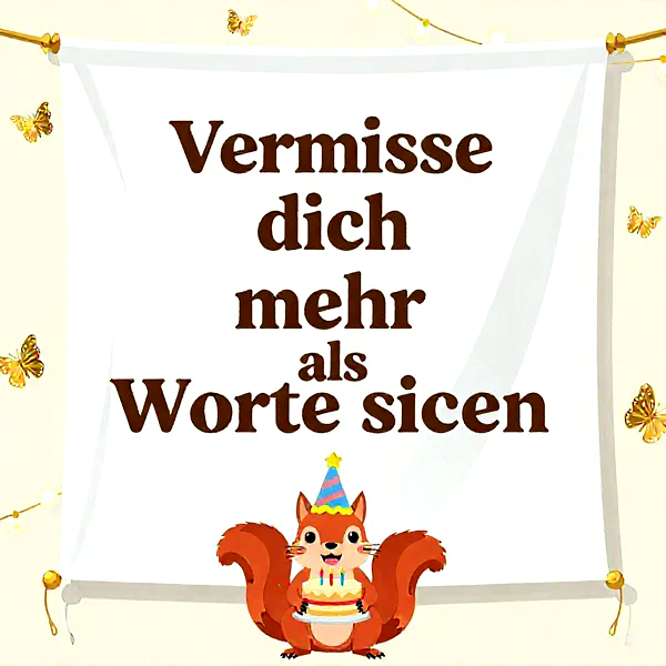 Ein süßes Eichhörnchen mit Partyhut hält eine Geburtstagstorte mit brennenden Kerzen vor einem weißen Banner. Goldene Schmetterlinge und Lichterketten umrahmen die liebevolle Szene, die Gefühle des Vermissens ausdrückt und festliche Glückwünsche überbringt.