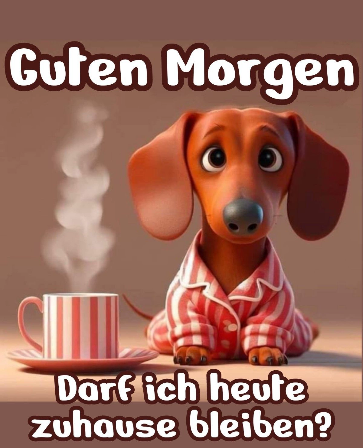 Guten-Morgen-Grußbild mit einem süßen Dackel im Schlafanzug neben dampfendem Kaffee. Er fragt, ob er zuhause bleiben darf, ideal für einen entspannten Start.