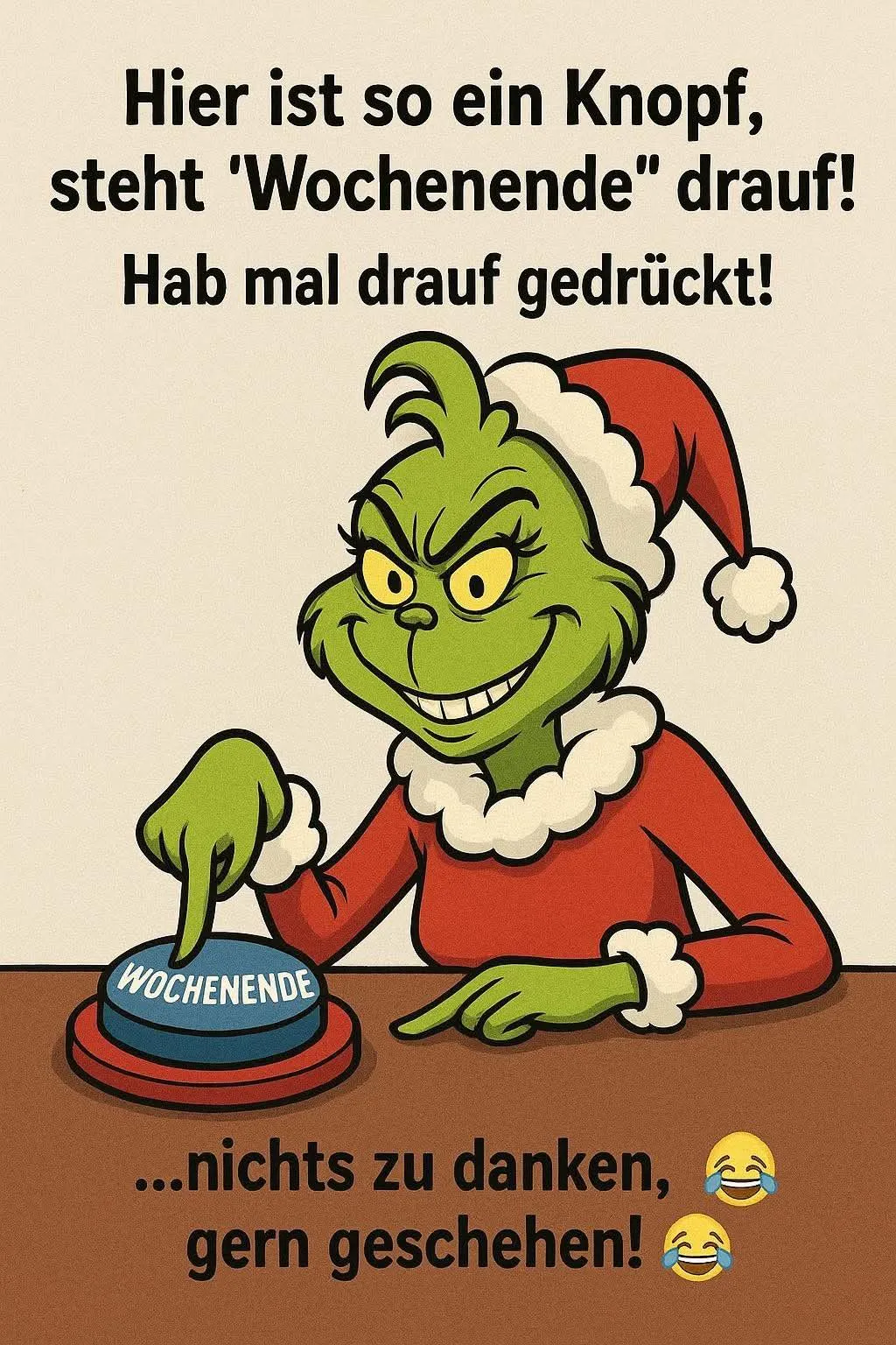 Ein Cartoon des Grinch in rotem Weihnachtsmann-Pullover und -Mütze, der auf einen blauen Knopf mit der Aufschrift 'WOCHENENDE' drückt. Der Grinch sitzt an einem braunen Tisch, lachend mit einem frechen Gesichtsausdruck.