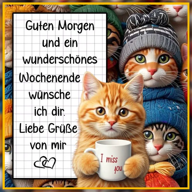 Ein Bild mit drei Katzen, die einen Morgen- oder Wochenendgruß übermitteln. Die Katzen tragen Mützen und Schals und halten eine Tasse mit der Aufschrift 'I miss you'.