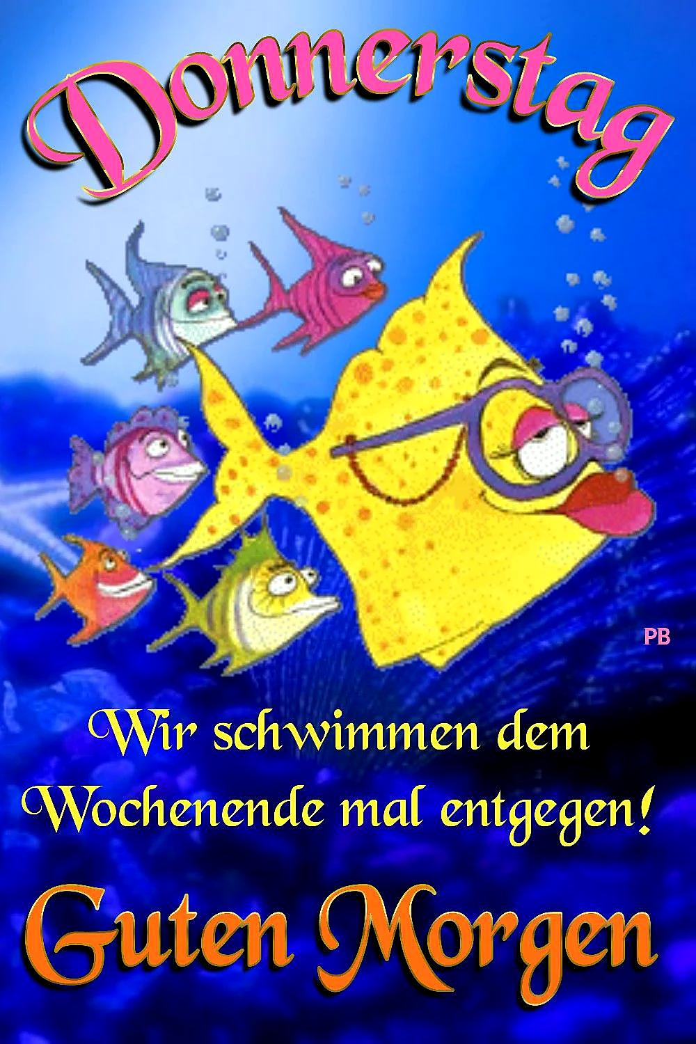 Ein gelber Fisch mit Brille und mehrere andere farbenfrohe Fische im blauen Wasser, Text: Donnerstag, Wir schwimmen dem Wochenende mal entgegen!, Guten Morgen