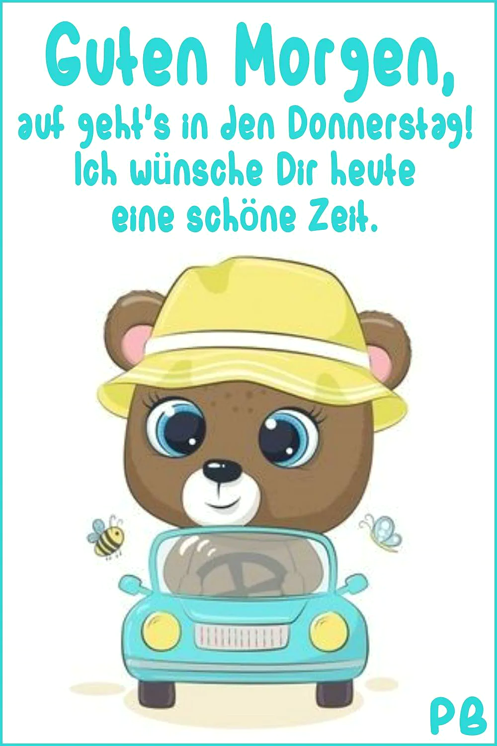 Eine entzückende Zeichentrick-Bärin mit großen blauen Augen und gelbem Hut fährt in einem türkisfarbenen Cabrio. Eine Biene und ein Schmetterling schweben daneben. Der Grußtext ist in leuchtendem Türkis gehalten und wünscht einen schönen Donnerstagmorgen mit Vorfreude auf das Wochenende.