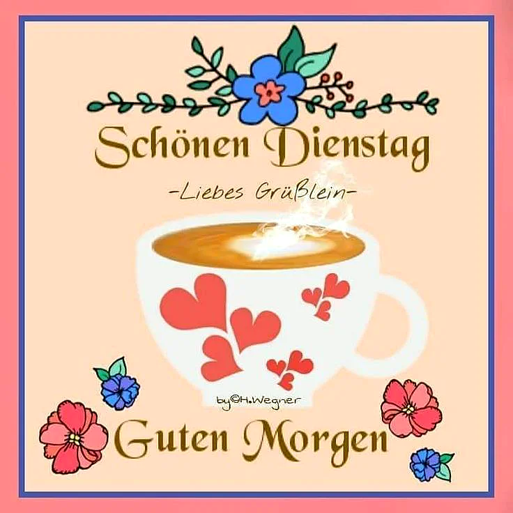 Illustrierte Karte mit einer dampfenden Kaffeetasse, die rote Herzen zieren, auf pfirsichfarbenem Grund. Dazu florale Dekoration in Blau und Pink, umrahmt von den Worten 'Schönen Dienstag – Liebes Grüßlein Guten Morgen'.