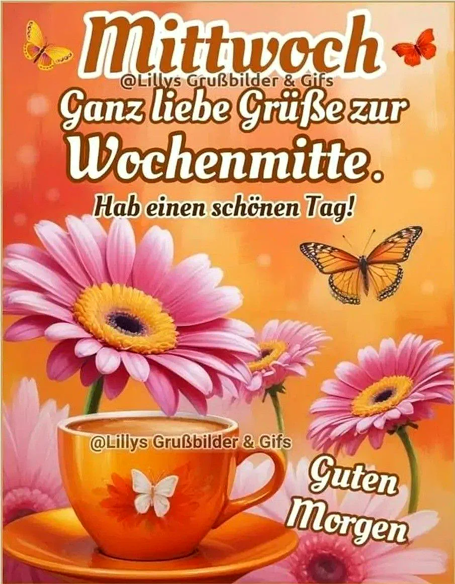 Ein digitales Bild mit orangefarbenem Hintergrund, darauf drei rosa Blumen, eine orange Tasse mit einer weißen Schmetterling darauf, ein orangefarbener Schmetterling und der Text 'Mittwoch Ganz liebe Grüße zur Wochenmitte. Hab einen schönen Tag!' in verschiedenen Schriftarten und -farben.
