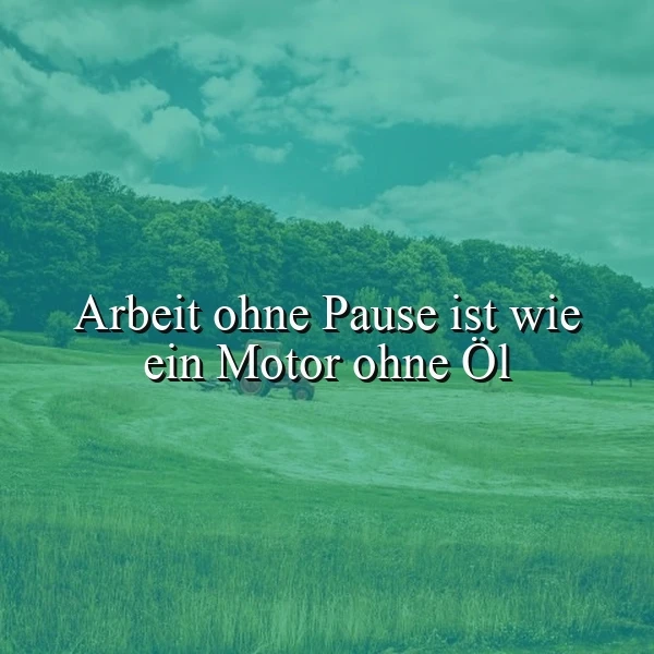 Ein grünes Feld mit einem Traktor im Hintergrund, darüber der Text 'Arbeit ohne Pause ist wie ein Motor ohne Öl'