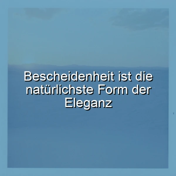 Ein minimalistisches Bild mit einem ruhigen, blauen Hintergrund, auf dem in weißer Schrift der inspirierende Spruch "Bescheidenheit ist die natürlichste Form der Eleganz" zu lesen ist. Es vermittelt eine Atmosphäre von Ruhe und tiefer Weisheit.