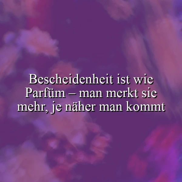 Ein inspirierendes Zitat auf einem lila-violetten, wolkenartigen Hintergrund. Der Spruch lautet: Bescheidenheit ist wie Parfüm – man merkt sie mehr, je näher man kommt, in weißer Schrift mit Schatten.