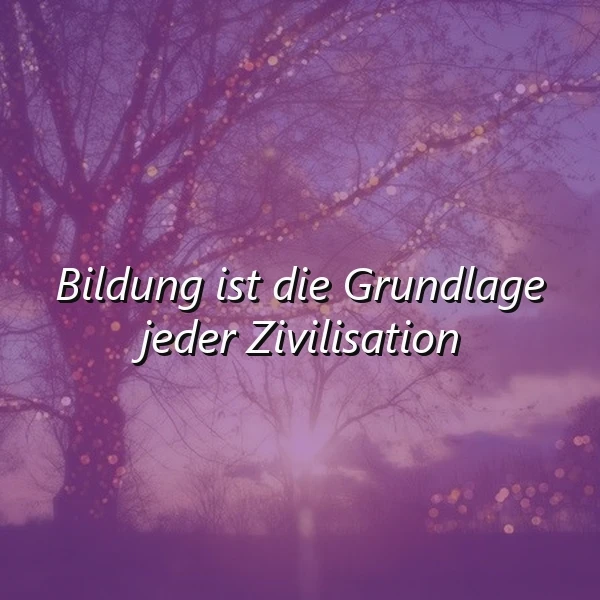 Ein Baum mit kahlen Ästen vor einem violetten Himmel mit Wolken und Sonnenlicht, das durch die Äste scheint, mit dem Zitat 'Bildung ist die Grundlage jeder Zivilisation' in weißer Schrift.