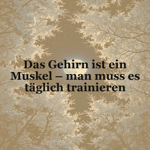 Ein hell erleuchteter Vollmond inmitten von Baumwipfeln, die im Wind wehen, mit dem Zitat 'Das Gehirn ist ein Muskel – man muss es täglich trainieren' in schwarzer Schrift