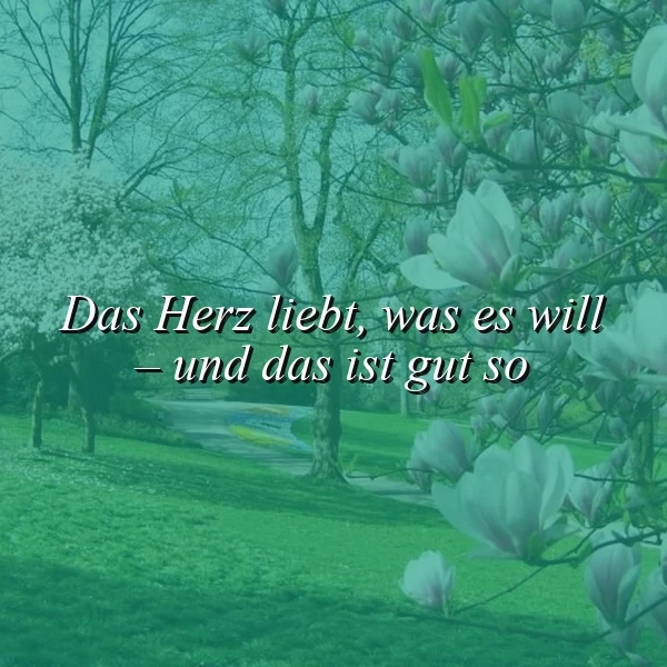 Blühende Magnolien und sattes Frühlingsgrün in einem Park. Das Zitat 'Das Herz liebt, was es will — und das ist gut so' steht prominent, vermittelt eine Botschaft der Herzensfreiheit und Selbstakzeptanz.