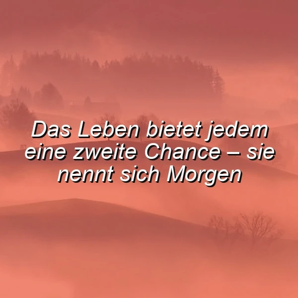 Ein rotes Landschaftsbild mit einem Zitat, das eine zweite Chance im Leben verspricht. Die Szene zeigt Hügel, Bäume und ein neblig-rotes Farbenspiel.