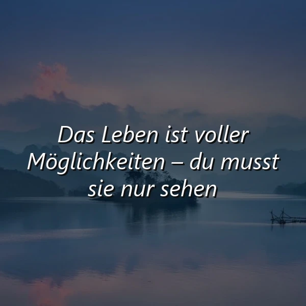 Ruhige Seelandschaft im Dämmerlicht mit nebligen Bergen. Eine kleine Insel, darauf der weiße Text: „Das Leben ist voller Möglichkeiten – du musst sie nur sehen“. Fördert Nachdenklichkeit und Hoffnung.