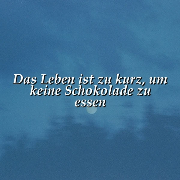 Ein inspirierendes Zitat auf einem ruhigen, blauen Hintergrund, der an einen klaren Himmel erinnert. Der Spruch lautet: 'Das Leben ist zu kurz, um keine Schokolade zu essen', eingerahmt von einer sanften, gelassenen Atmosphäre.