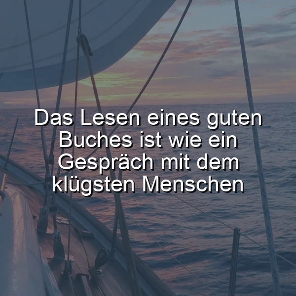 Ein Segelboot auf ruhiger See bei Sonnenuntergang. Vor dieser weiten Kulisse steht der inspirierende Spruch: „Das Lesen eines guten Buches ist wie ein Gespräch mit dem klügsten Menschen.“ Die Stimmung ist friedlich und nachdenklich.