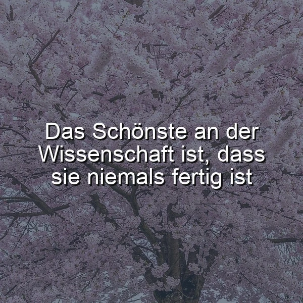 Zarter rosafarbener Kirschblütenhintergrund im Frühling umrahmt die tiefe Weisheit: 'Das Schönste an der Wissenschaft ist, dass sie niemals fertig ist'. Ein Bild, das unendliche Neugier und lebenslanges Lernen feiert.