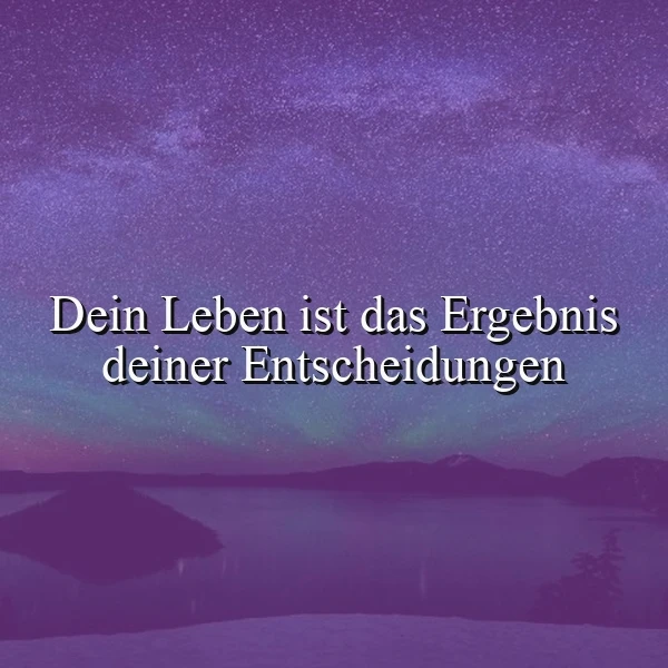 Bild mit einem lila-violetten Nachthimmel voller Sterne über einer dunklen Berg- und Seenlandschaft. Der Spruch 'Dein Leben ist das Ergebnis deiner Entscheidungen' steht zentral in Weiß. Die Szene wirkt ruhig und inspirierend.