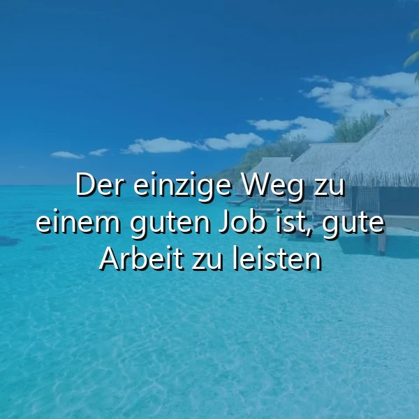 Ein tropischer Strand mit klarem, türkisfarbenem Wasser, einem kleinen Pool und einer Hütte im Hintergrund, mit dem Zitat 'Der einzige Weg zu einem guten Job ist, gute Arbeit zu leisten' in weißer Schrift.