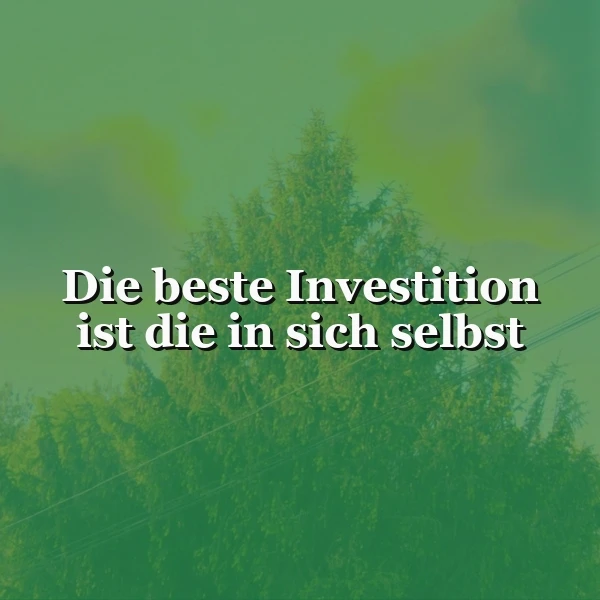 Ein inspirierendes Bild mit dem Zitat 'Die beste Investition ist die in sich selbst'. Weißer Text vor beruhigendem Hintergrund aus grünen Baumwipfeln und einem sanften, hellgrünen Himmel, der eine motivierende Atmosphäre schafft.