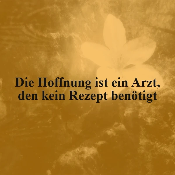 Ein goldenes Bild mit einer Blume im Hintergrund und dem Zitat 'Die Hoffnung ist ein Arzt, den kein Rezept benötigt'