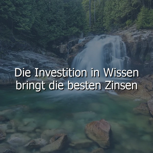 Ein inspirierendes Bild zeigt einen majestätischen Wasserfall in einem üppig grünen Wald. Klares, türkisfarbenes Wasser fließt über Felsen, während der Spruch „Die Investition in Wissen bringt die besten Zinsen“ in Weiß eingeblendet ist, um Weisheit und Wachstum zu symbolisieren.