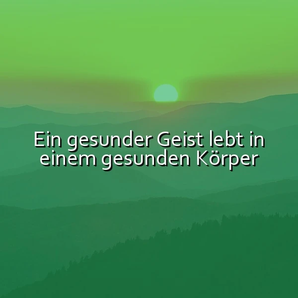 Ein sonniger grüner Landschaftsbild mit Bergen und einem aufgehenden Sonnenschein, in dessen Zentrum der Spruch 'Ein gesunder Geist lebt in einem gesunden Körper' eingeblendet ist.