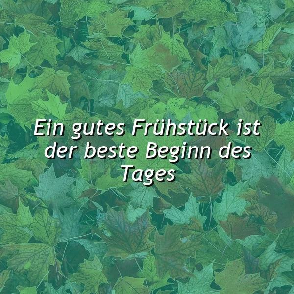 Ein Hintergrundbild mit grünen Blättern und dem Zitat 'Ein gutes Frühstück ist der beste Beginn des Tages'