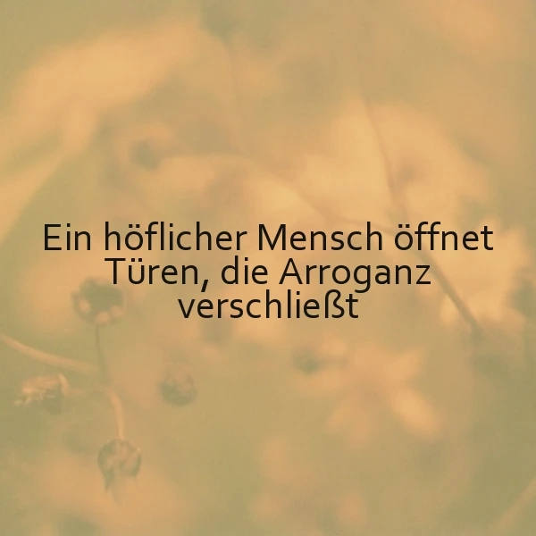 Ein hellgelbes floralen Hintergrundbild mit einem schwarzen Text, der den Spruch 'Ein höflicher Mensch öffnet Türen, die Arroganz verschließt' zeigt