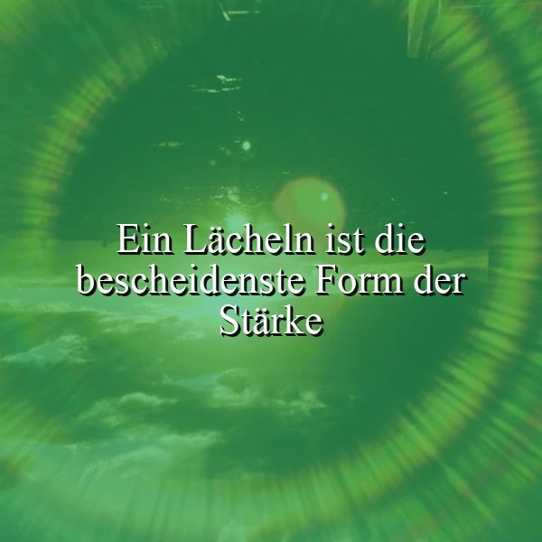 Ein mystisch grünes Bild zeigt das Zitat 'Ein Lächeln ist die bescheidenste Form der Stärke' in strahlend weißer Schrift. Umrahmt wird es von konzentrischen, leuchtenden Lichtkreisen und ätherischen Wolkenschleiern, die eine hoffnungsvolle und friedliche Atmosphäre schaffen.