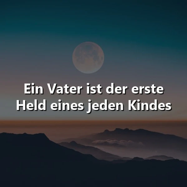 Ein dunkler Berglandschaftsbild mit einem Vollmond am Himmel, über dem der Text 'Ein Vater ist der erste Held eines jeden Kindes' in weißer Schrift liegt