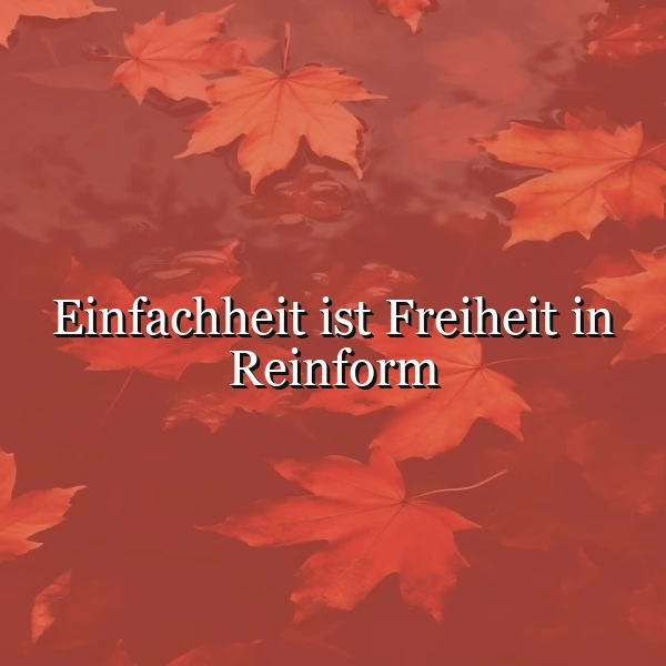 Ein oranges Bild mit Herbstblättern, die auf Wasser schwimmen. Der Text 'Einfachheit ist Freiheit in Reinform' ist in weißer Schrift über das Bild gelegt.