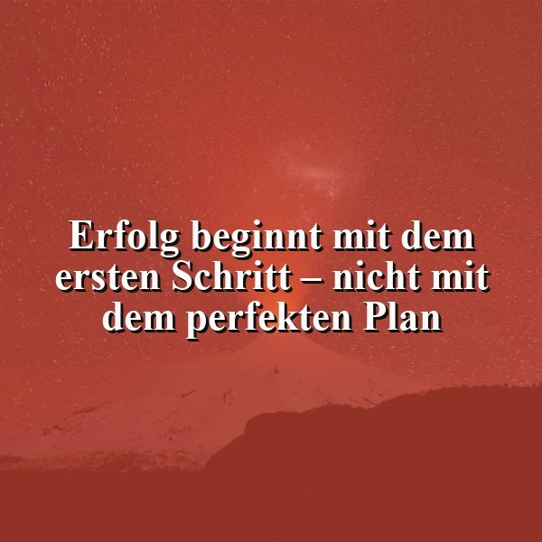 Motivierendes Spruchbild mit dem Zitat: 'Erfolg beginnt mit dem ersten Schritt – nicht mit dem perfekten Plan.' Der Hintergrund zeigt eine schemenhafte Berglandschaft in Rottönen mit diffusen Lichtpunkten, die eine inspirierende und hoffnungsvolle Atmosphäre schafft.