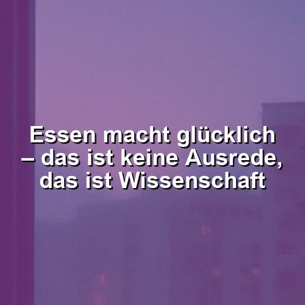 Humorvolles Spruchbild mit dem Zitat: „Essen macht glücklich – das ist keine Ausrede, das ist Wissenschaft.“ Der weiße Text steht auf einem unscharfen, dunkellila Hintergrund mit angedeuteten Stadtsilhouetten, vermittelnd Freude und wissenschaftliche Bestätigung.
