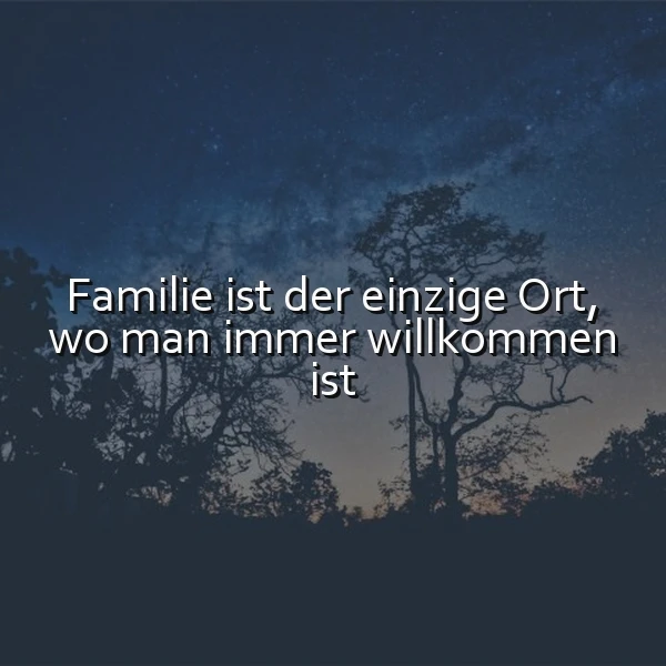 Ein nächtlicher Himmel mit Sternen und einer Milchstraße über einer Landschaft mit Bäumen, im Vordergrund das Zitat 'Familie ist der einzige Ort, wo man immer willkommen ist'
