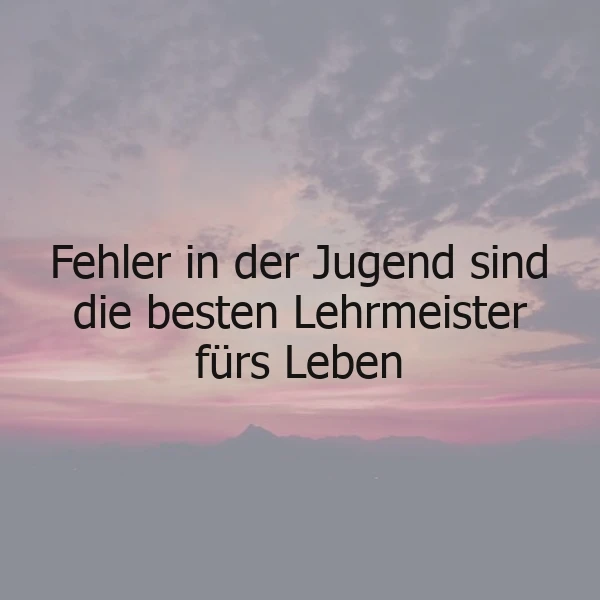 Ein Bild mit einem rosa und violetten Himmel, mit einem Berg im Hintergrund und dem Zitat 'Fehler in der Jugend sind die besten Lehrmeister fürs Leben'