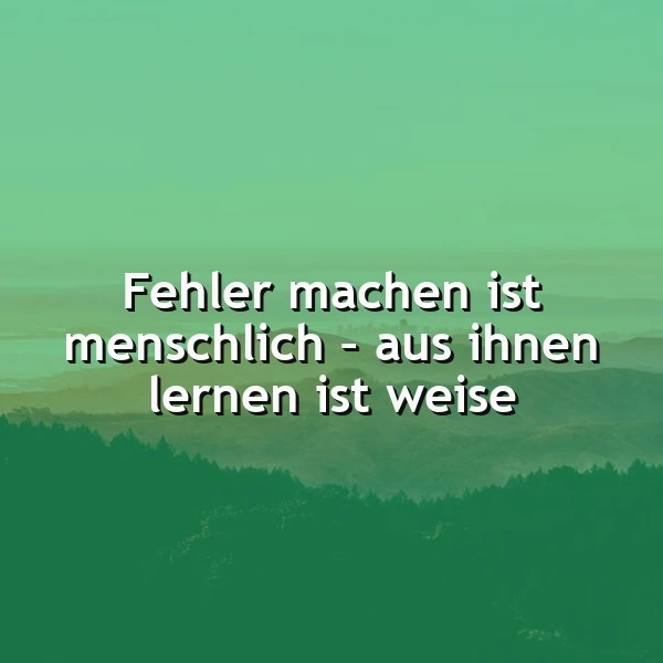 Ein grünes Landschaftsbild mit einem Zitat: Fehler machen ist menschlich - aus ihnen lernen ist weise. Die Atmosphäre ist friedlich und inspirierend.