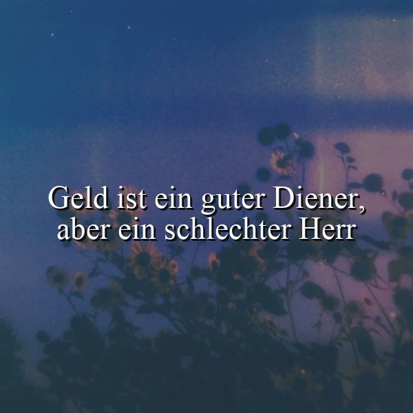 Ein inspirierendes Zitat über Geld als Diener und Herr, das vor einem verträumten Hintergrund aus dunklen Blumen und einem sternenklaren Nachthimmel platziert ist. Die Szene strahlt eine nachdenkliche und ruhige Atmosphäre aus.