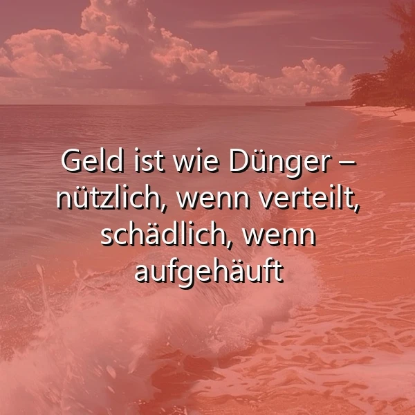 Ein poetisches Bild zeigt den Ozean in warmen Orange-Tönen, leichte Wellen am Strand. Darüber schwebt die tiefgründige Weisheit: Geld ist wie Dünger – nützlich, wenn verteilt, schädlich, wenn aufgehäuft.