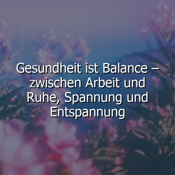 Ein floraler Hintergrund mit rosa und violetten Blumen, im Zentrum der Text 'Gesundheit ist Balance – zwischen Arbeit und Ruhe, Spannung und Entspannung' in weißer Schrift
