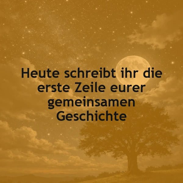 Ein romantisches Landschaftsbild bei Nacht mit einem großen Baum, einem Vollmond und einem sternenklaren Himmel, in dessen Mitte das Zitat 'Heute schreibt ihr die erste Zeile eurer gemeinsamen Geschichte' in schwarzer Schrift steht.