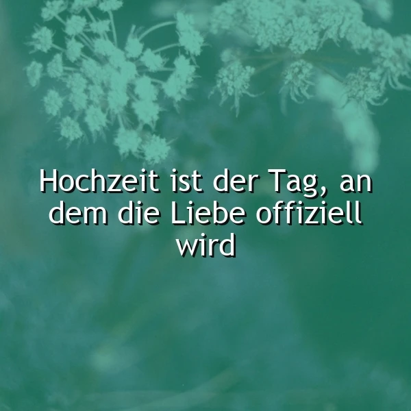 Ein grünliches Bild mit einer floralen Struktur im Hintergrund und dem Zitat 'Hochzeit ist der Tag, an dem die Liebe offiziell wird' in weißer Schrift