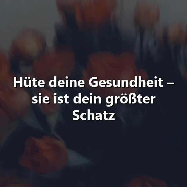 Ein dunkles Bild mit mehreren orangefarbenen Rosen, im Vordergrund der Text 'Hüte deine Gesundheit – sie ist dein größter Schatz' in weißer Schrift