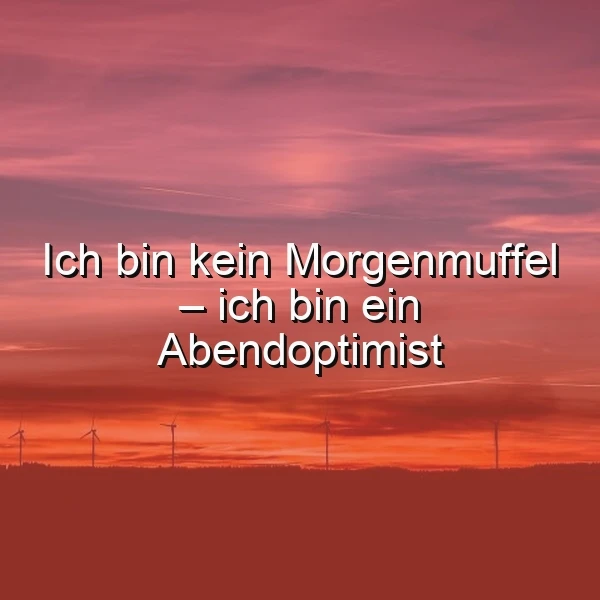 Ein Foto eines Sonnenuntergangs mit einer rosa und orangefarbenen Himmel, Windkraftanlagen in der Ferne, der Text 'Ich bin kein Morgenmuffel – ich bin ein Abendoptimist' ist über das Bild gelegt