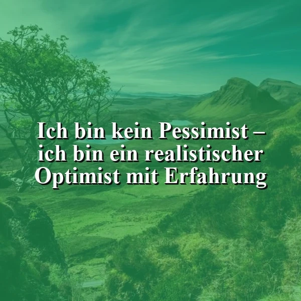 Ein grün gefärbtes Landschaftsbild mit Bergen, einem See und einem Baum, im Vordergrund ein realistischer Optimist-Spruch