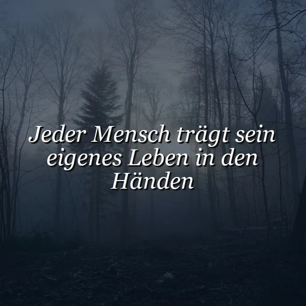 Ein dunkler, nebeliger Wald mit kahlen Bäumen und einem einzigen grünen Baum in der Mitte, auf dem der Text 'Jeder Mensch trägt sein eigenes Leben in den Händen' in weißer Schrift liegt