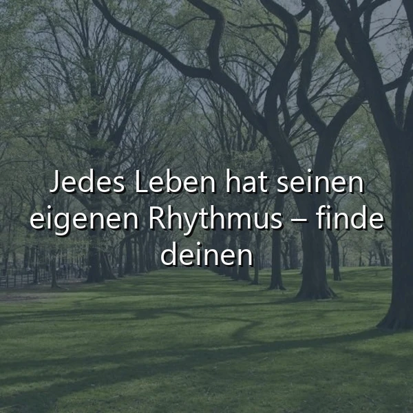 Ein grüner Park mit vielen Bäumen und einem sonnigen Himmel, im Vordergrund steht ein Zitat: Jedes Leben hat seinen eigenen Rhythmus – finde deinen