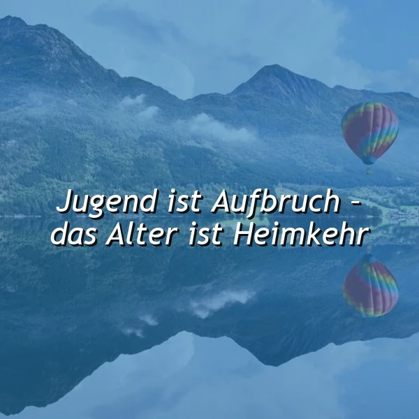 Ein ruhiger See mit Bergen im Hintergrund, zwei farbenfrohe Heißluftballons, der Spruch 'Jugend ist Aufbruch - das Alter ist Heimkehr' in weißer Schrift