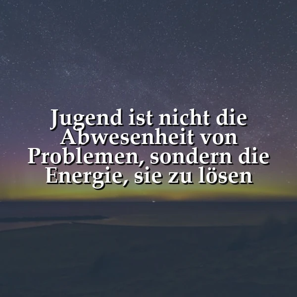 Ein inspirierendes Bild mit einem sternenklaren Nachthimmel und einem geheimnisvollen, grünlich-gelben Leuchten am Horizont, das Zitat 'Jugend ist nicht die Abwesenheit von Problemen, sondern die Energie, sie zu lösen' zeigt.