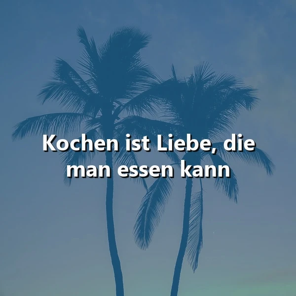 Weiße Schrift auf blauem Hintergrund mit zwei dunklen Palmen-Silhouetten. Der Text lautet: 'Kochen ist Liebe, die man essen kann'. Es vermittelt eine herzliche, liebevolle Botschaft über das gemeinsame Essen.