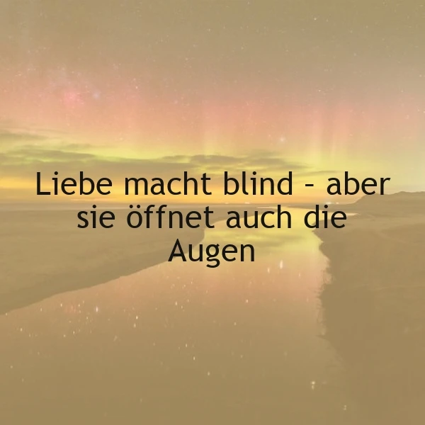 Ein inspirierendes Zitat über Liebe und Erkenntnis, 'Liebe macht blind - aber sie öffnet auch die Augen', vor einem surrealen Landschaftshintergrund. Pastellfarbener Himmel trifft auf eine ruhige, weite Wasserfläche unter einem Sternenhimmel.