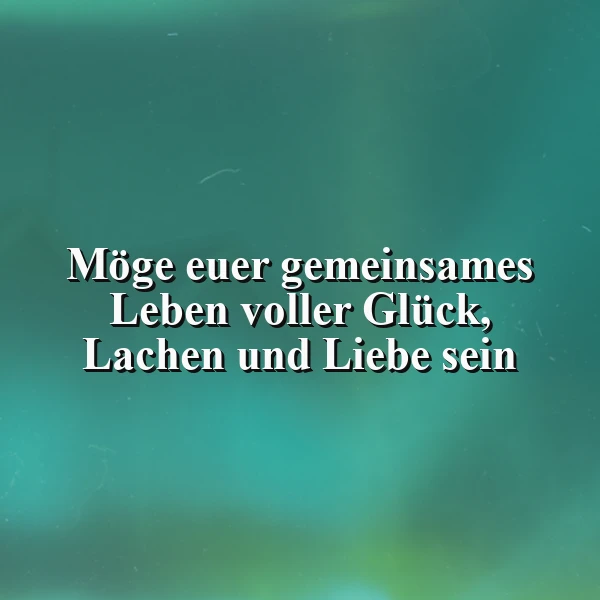 Ein grün-blauer Hintergrund mit einem Zitat: Möge euer gemeinsames Leben voller Glück, Lachen und Liebe sein